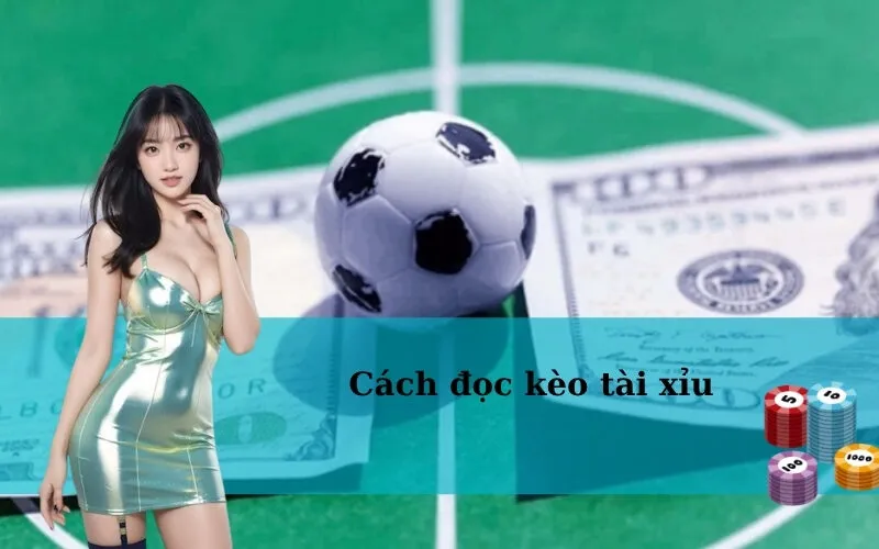 Cách đọc kèo tài xỉu