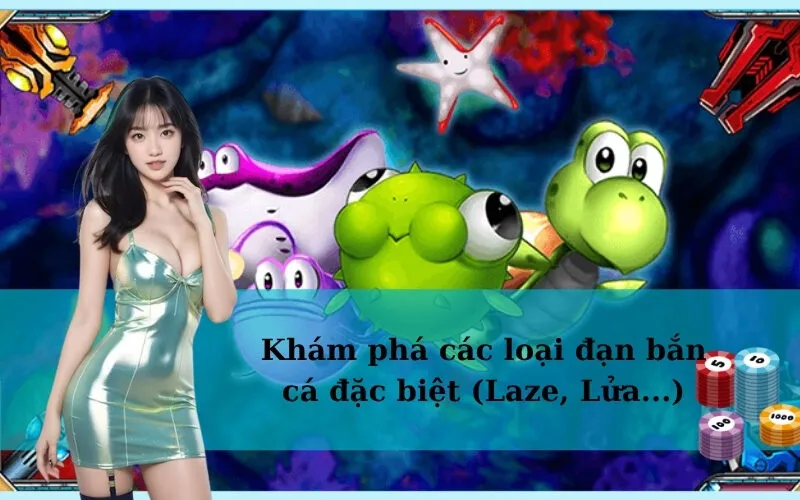 Khám phá các loại đạn bắn cá đặc biệt (Laze, Lửa...)