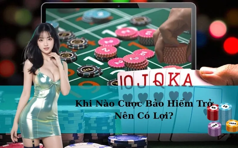Khi Nào Cược Bảo Hiểm Trở Nên Có Lợi?