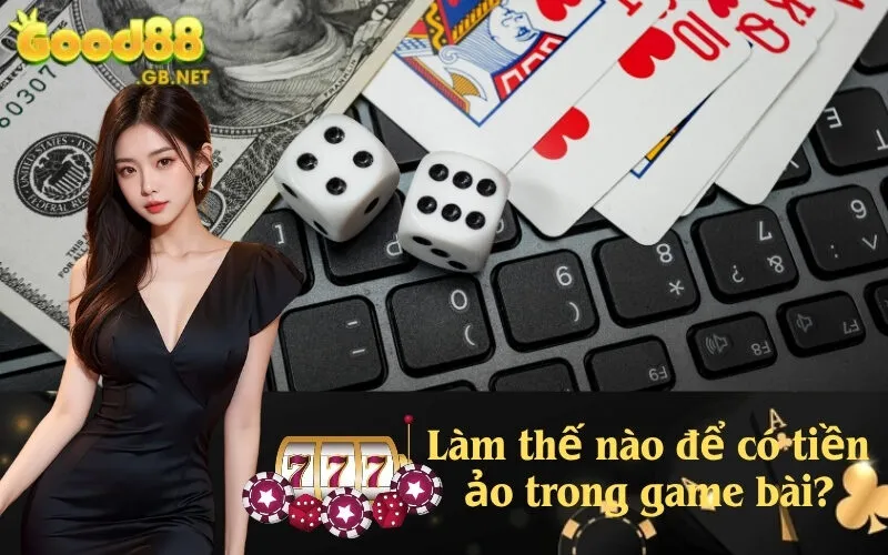 Làm thế nào để có tiền ảo trong game bài
